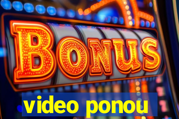 video ponou